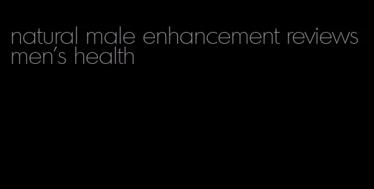 natural male enhancement reviews men's health