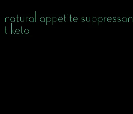 natural appetite suppressant keto