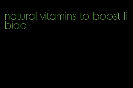 natural vitamins to boost libido