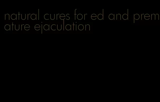 natural cures for ed and premature ejaculation