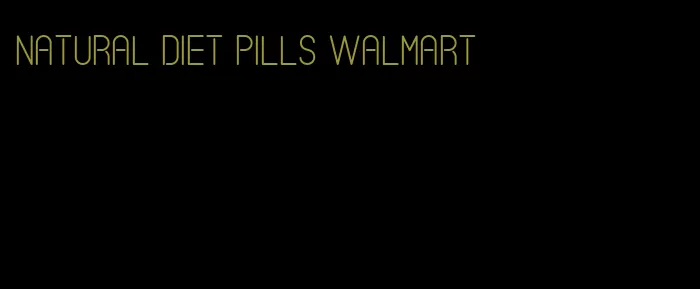 natural diet pills Walmart