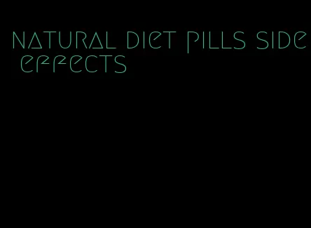 natural diet pills side effects