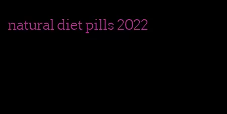 natural diet pills 2022