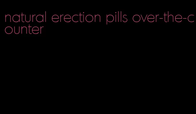 natural erection pills over-the-counter