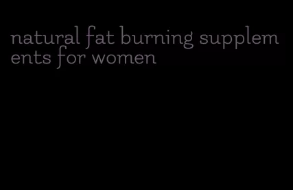 natural fat burning supplements for women