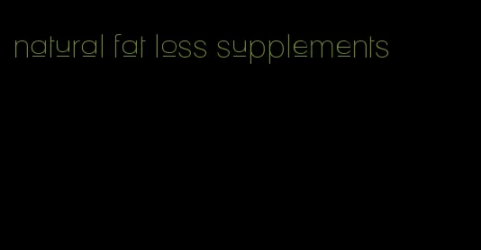 natural fat loss supplements