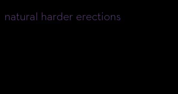 natural harder erections