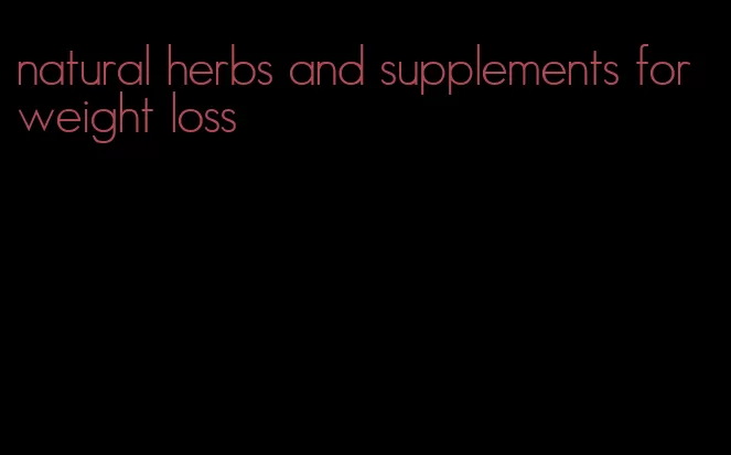 natural herbs and supplements for weight loss