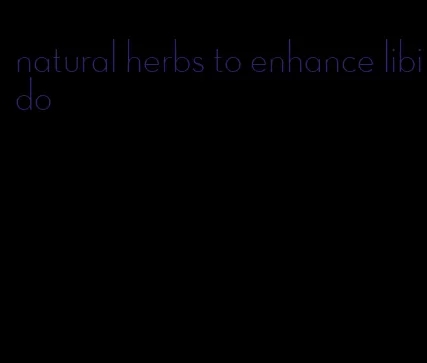 natural herbs to enhance libido