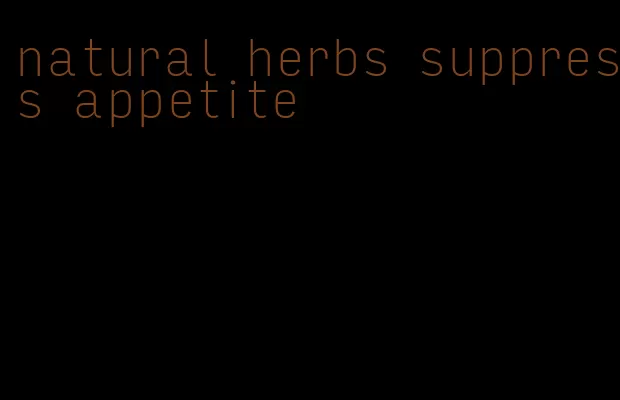 natural herbs suppress appetite