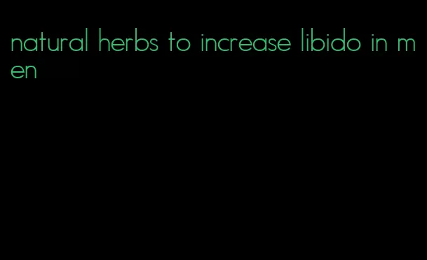 natural herbs to increase libido in men