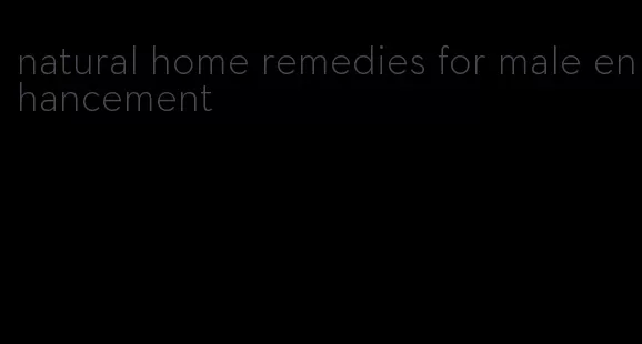 natural home remedies for male enhancement