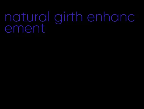 natural girth enhancement