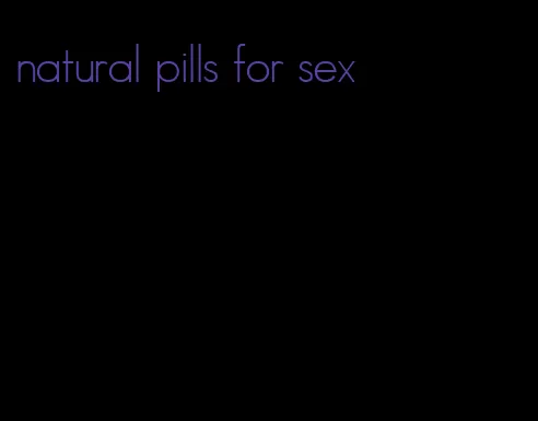 natural pills for sex