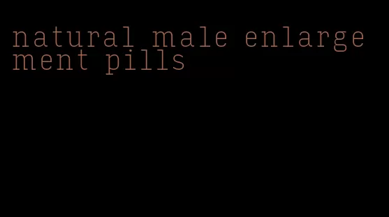 natural male enlargement pills