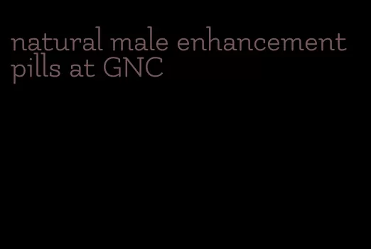 natural male enhancement pills at GNC