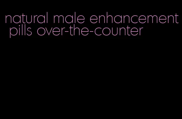 natural male enhancement pills over-the-counter