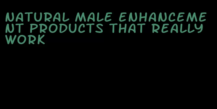 natural male enhancement products that really work