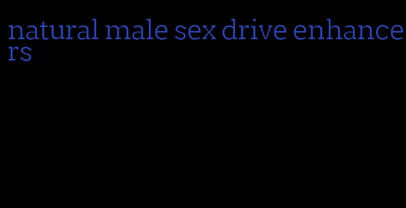 natural male sex drive enhancers