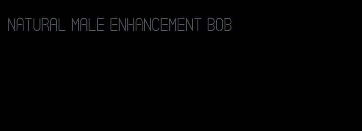 natural male enhancement bob