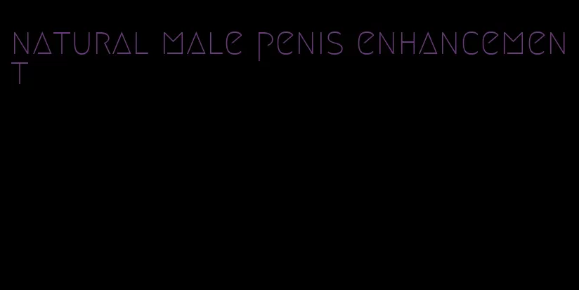 natural male penis enhancement