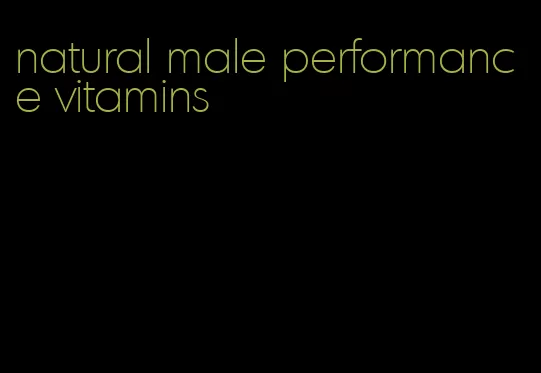 natural male performance vitamins