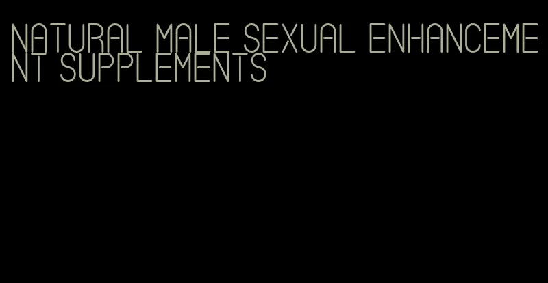 natural male sexual enhancement supplements