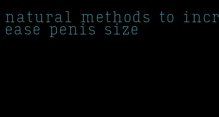 natural methods to increase penis size