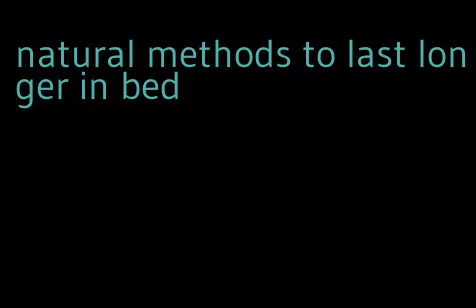 natural methods to last longer in bed