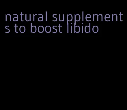 natural supplements to boost libido