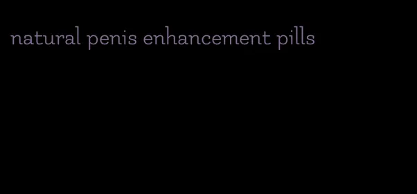 natural penis enhancement pills