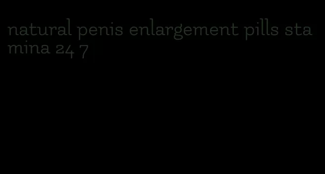 natural penis enlargement pills stamina 24 7