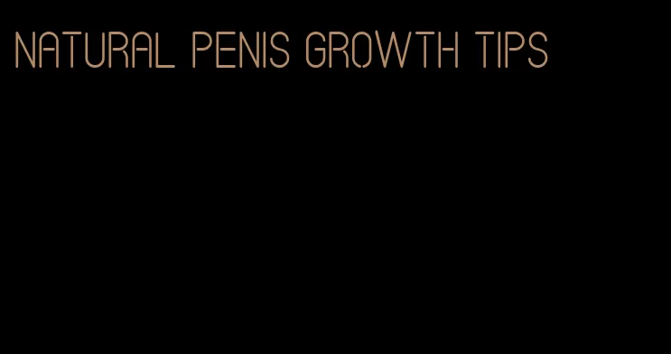 natural penis growth tips