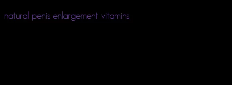 natural penis enlargement vitamins