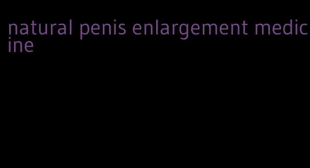 natural penis enlargement medicine