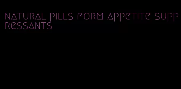 natural pills form appetite suppressants