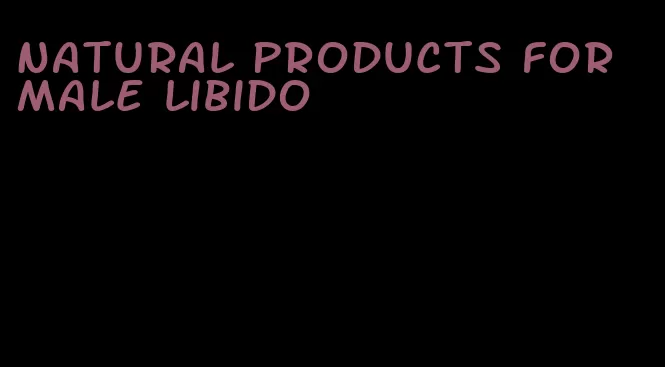 natural products for male libido