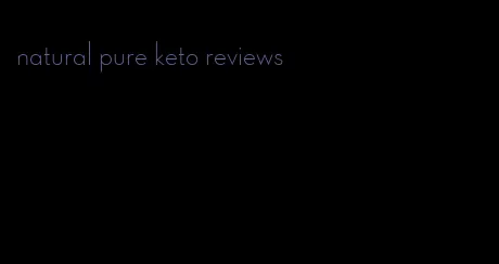 natural pure keto reviews