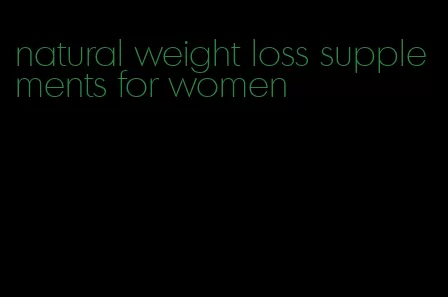 natural weight loss supplements for women