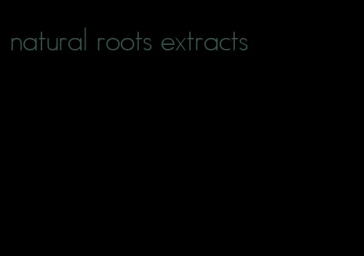 natural roots extracts