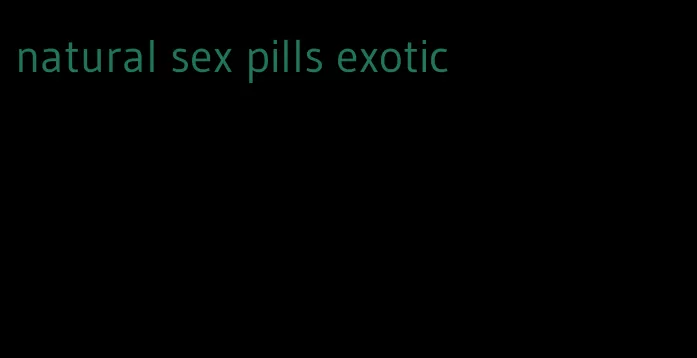 natural sex pills exotic