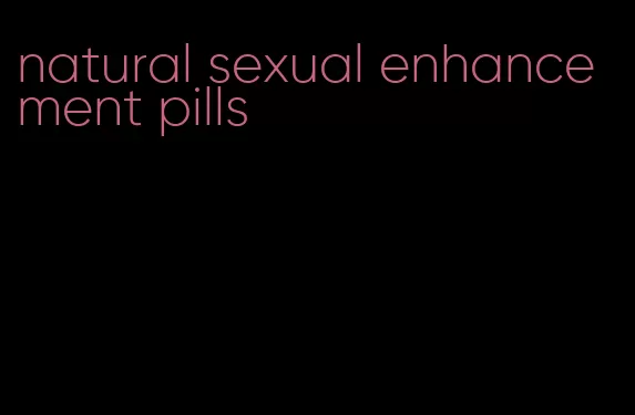 natural sexual enhancement pills