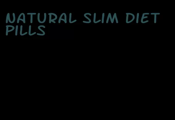 natural slim diet pills