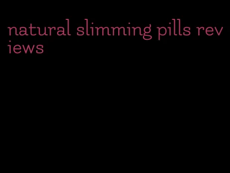 natural slimming pills reviews