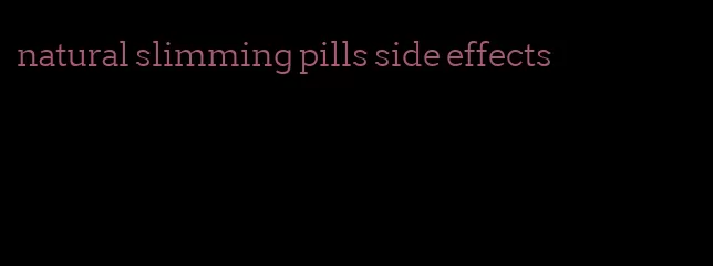 natural slimming pills side effects