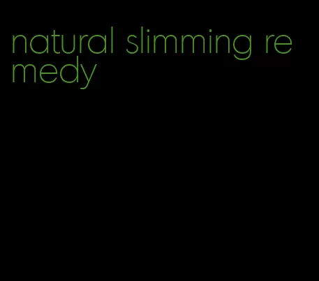 natural slimming remedy