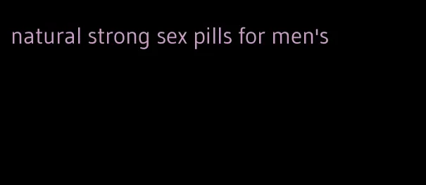 natural strong sex pills for men's