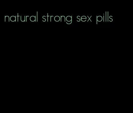 natural strong sex pills