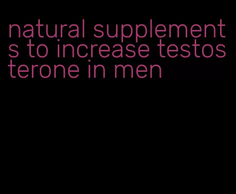 natural supplements to increase testosterone in men