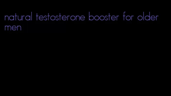 natural testosterone booster for older men